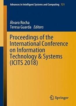 Proceedings Of The International Conference On Information Technology & Systems (icits 2018) (advances In Intelligent Systems And Computing)