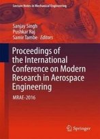 Proceedings Of The International Conference On Modern Research In Aerospace Engineering: Mrae-2016 (Lecture Notes In Mechanical Engineering)