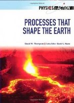 Processes That Shape The Earth (Physics In Action)