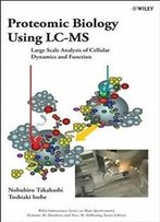 Proteomic Biology Using Lc/Ms: Large Scale Analysis Of Cellular Dynamics And Function