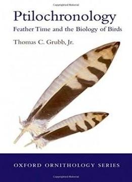Ptilochronology: Feather Time And The Biology Of Birds (oxford Ornithology Series)