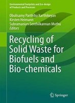 Recycling Of Solid Waste For Biofuels And Bio-Chemicals (Environmental Footprints And Eco-Design Of Products And Processes)
