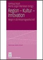 Region - Kultur - Innovation: Wege In Die Wissensgesellschaft (Forschung Gesellschaft)