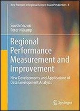Regional Performance Measurement And Improvement: New Developments And Applications Of Data Envelopment Analysis (new Frontiers In Regional Science: Asian Perspectives)