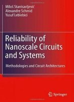 Reliability Of Nanoscale Circuits And Systems: Methodologies And Circuit Architectures