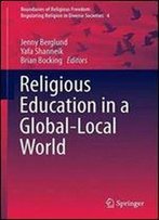 Religious Education In A Global-Local World (Boundaries Of Religious Freedom: Regulating Religion In Diverse Societies)