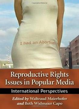 Reproductive Rights Issues In Popular Media: International Perspectives