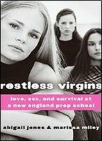 Restless Virgins: Love, Sex, And Survival At A New England Prep School