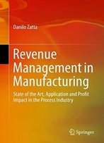 Revenue Management In Manufacturing: State Of The Art, Application And Profit Impact In The Process Industry
