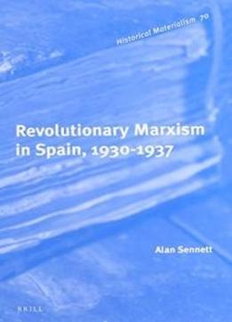 Revolutionary Marxism In Spain, 1930-1937 (historical Materialism Book)