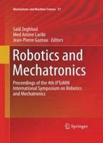 Robotics And Mechatronics: Proceedings Of The 4th Iftomm International Symposium On Robotics And Mechatronics (Mechanisms And Machine Science)