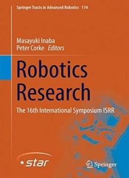 Robotics Research: The 16th International Symposium Isrr (springer Tracts In Advanced Robotics)