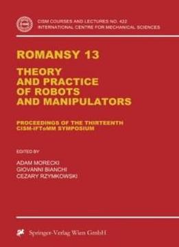Romansy 13: Theory And Practice Of Robots And Manipulators (cism International Centre For Mechanical Sciences)