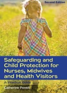 Safeguarding And Child Protection For Nurses, Midwives And Health Visitors: A Practical Guide