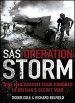 Sas Operation Storm: Nine Men Against Four Hundred In Britain's Secret War