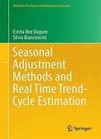Seasonal Adjustment Methods And Real Time Trend-Cycle Estimation (Statistics For Social And Behavioral Sciences)
