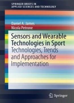 Sensors And Wearable Technologies In Sport: Technologies, Trends And Approaches For Implementation (springerbriefs In Applied Sciences And Technology)