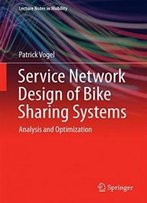 Service Network Design Of Bike Sharing Systems: Analysis And Optimization (Lecture Notes In Mobility)