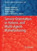 Service Orientation In Holonic And Multi-Agent Manufacturing (Studies In Computational Intelligence)