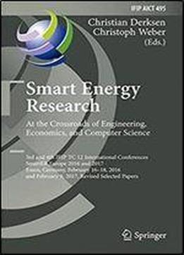 Smart Energy Research. At The Crossroads Of Engineering, Economics, And Computer Science: 3rd And 4th Ifip Tc 12 International Conferences, Smarter ... In Information And Communication Technology)