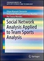 Social Network Analysis Applied To Team Sports Analysis (Springerbriefs In Applied Sciences And Technology)