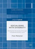 Socialising With Diversity: Relational Diversity Through A Superdiversity Lens (Global Diversities)