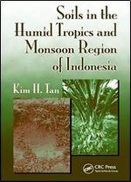 Soils In The Humid Tropics And Monsoon Region Of Indonesia (books In Soils, Plants, And The Environment)