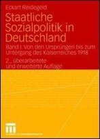 Staatliche Sozialpolitik In Deutschland: Band I: Von Den Ursprungen Bis Zum Untergang Des Kaiserreiches 1918