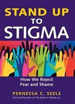 Stand Up To Stigma: How We Reject Fear And Shame