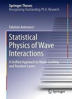 Statistical Physics Of Wave Interactions: A Unified Approach To Mode-Locking And Random Lasers (Springer Theses)