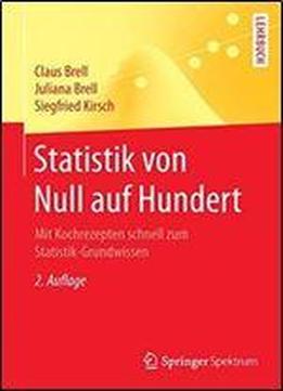 Statistik Von Null Auf Hundert: Mit Kochrezepten Schnell Zum Statistik-grundwissen (springer-lehrbuch)