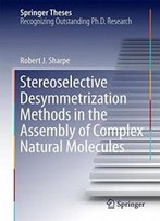 Stereoselective Desymmetrization Methods In The Assembly Of Complex Natural Molecules (Springer Theses)