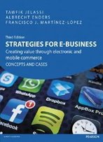 Strategies For E-Business: Creating Value Through Electronic & Mobile Commerce Concepts & Cases, 3rd Ed