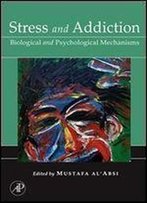 Stress And Addiction: Biological And Psychological Mechanisms