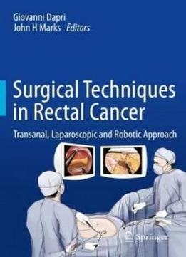 Surgical Techniques In Rectal Cancer: Transanal, Laparoscopic And Robotic Approach