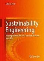 Sustainability Engineering: A Design Guide For The Chemical Process Industry