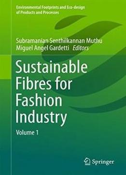Sustainable Fibres For Fashion Industry: Volume 1 (environmental Footprints And Eco-design Of Products And Processes)