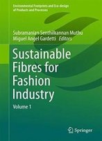 Sustainable Fibres For Fashion Industry: Volume 1 (Environmental Footprints And Eco-Design Of Products And Processes)