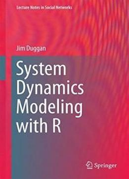 System Dynamics Modeling With R (lecture Notes In Social Networks)