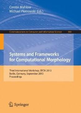 Systems And Frameworks For Computational Morphology: Third International Workshop, Sfcm 2013, Berlin, Germany, September 5, 2013, Proceedings (communications In Computer And Information Science)