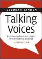 Talking Voices: Repetition, Dialogue, And Imagery In Conversational Discourse (Studies In Interactional Sociolinguistics)