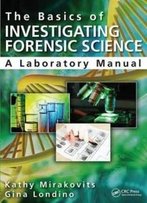 The Basics Of Investigating Forensic Science: A Laboratory Manual
