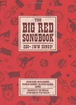 The Big Red Songbook: 250+ Iww Songs! (the Charles H. Kerr Library)