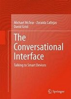 The Conversational Interface: Talking To Smart Devices