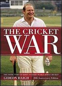 The Cricket War: The Story Of Kerry Packer's World Series Cricket