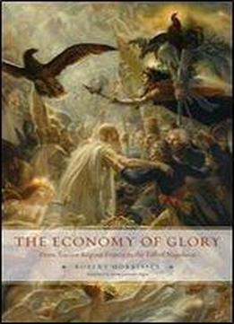The Economy Of Glory: From Ancien Regime France To The Fall Of Napoleon
