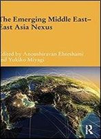 The Emerging Middle East-East Asia Nexus (Durham Modern Middle East And Islamic World Series)