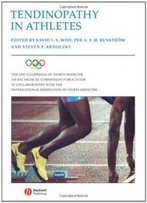 The Encyclopaedia Of Sports Medicine An Ioc Medical Commission Publication, Tendinopathy In Athletes (Volume Xii)