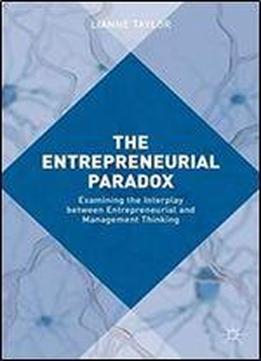 The Entrepreneurial Paradox: Examining The Interplay Between Entrepreneurial And Management Thinking