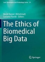 The Ethics Of Biomedical Big Data (Law, Governance And Technology Series)